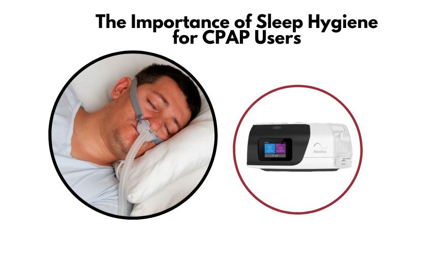 The Importance of Sleep Hygiene for CPAP Users